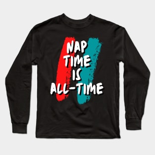 Nap time is all-time funny gift Long Sleeve T-Shirt